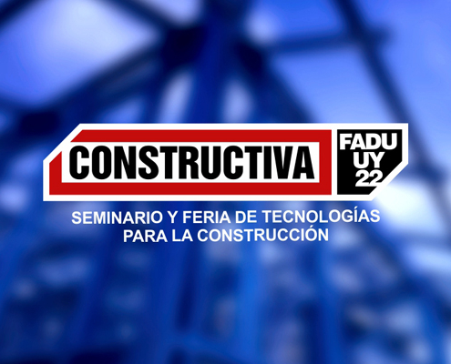 Se viene el Seminario y Feria de Tecnologías para la Construcción del Uruguay: Constructiva en FADU 2022