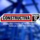 Se viene el Seminario y Feria de Tecnologías para la Construcción del Uruguay: Constructiva en FADU 2022